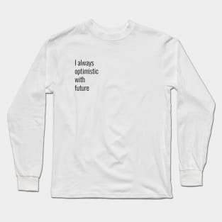 I always optimistic white future Long Sleeve T-Shirt